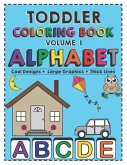 Toddler Coloring Book Alphabet: Activity Book for Babies, Preschoolers (Preschool Prep), Kindergarten, Toddlers, Kids Ages 1-3 and 3-5 Boys or Girls.