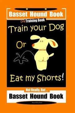 Basset Hound Book Dog Training Book Train Your Dog Or Eat my Shorts! Not Really, But ... Basset Hound Book - Doright, Fanny