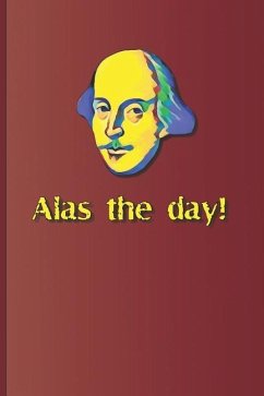 Alas the Day!: A Quote from Various Plays by William Shakespeare - Diego, Sam