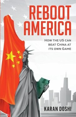 Reboot America: How the US can Beat China at its own Game - Doshi, Karan