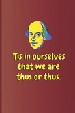 'tis in Ourselves That We Are Thus or Thus.: A Quote from Othello by William Shakespeare