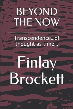 Beyond the Now: Transcendence...of thought as time... - Brockett, Finlay
