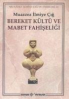 Bereket Kültü ve Mabet Fahiseligi - Ilmiye Cig, Muazzez