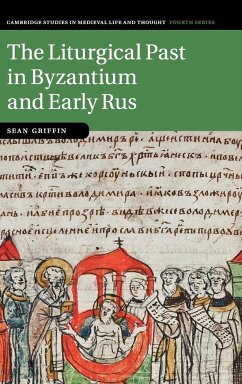 The Liturgical Past in Byzantium and Early Rus - Griffin, Sean