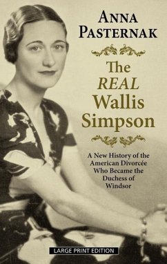 The Real Wallis Simpson: A New History of the American Divorcée Who Became the Duchess of Windsor - Pasternak, Anna