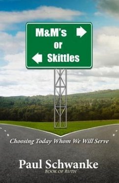 M&m's or Skittles: Choosing Today Whom We Will Serve - Schwanke, Paul