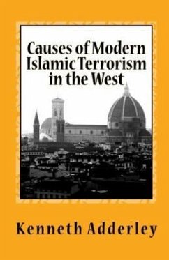 Causes of Modern Islamic Terrorism in the West: Deliberate Deception and Disdain - Adderley, Kenneth R.