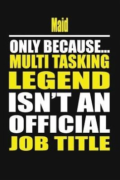 Maid Only Because Multi Tasking Legend Isn't an Official Job Title - Notebook, Your Career