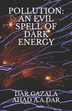 Pollution: An Evil Spell of Dark Energy - Dar, A. A.; A. a. Dar, Dar Gazala Ahad