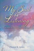 My Soul Is Listening: From Healing Your Heart to Finding Your Life Purpose