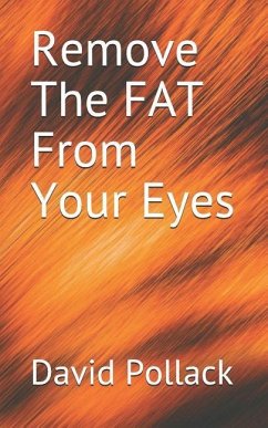 Remove the Fat from Your Eyes - Pollack, David E.