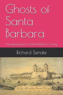 Ghosts of Santa Barbara: Haunted Places in Santa Barbara County - Senate, Richard Leonard