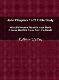 John Chapters 12-21 Bible Study What Difference Would It Have Made If Jesus Had Not Risen from the Dead?