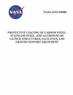 Protective Coating of Carbon Steel, Stainless Steel, and Aluminum on Launch Structures, Facilities, and Ground Support Equipment: NASA-STD-5008b - Nasa