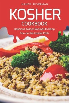 Kosher Cookbook: Delicious Kosher Recipes to Keep You on the Kosher Path - Silverman, Nancy