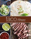 Taco Recipes: Enjoy Tacos for Every Meal with Easy Taco Recipes (2nd Edition)