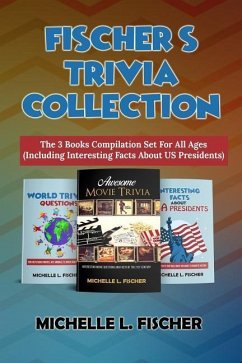 Fischer's Trivia Collection: The 3 Books Compilation Set For All Ages (Including Interesting Facts About US Presidents) - Fischer, Michelle L.