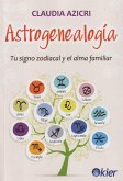 Astrogenealogía : tu signo zodiacal y el alma familiar Astrogenealogía : tu signo zodiacal y el alma familiar