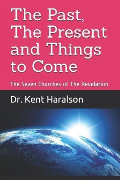 The Past, The Present and Things to Come: The Seven Churches of The Revelation - Haralson, Kent