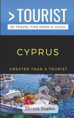 Greater Than a Tourist- Cyprus (Travel Guide Book from a Local): 50 Travel Tips from a Local - Tourist, Greater Than a.; Stephen, Chrissie