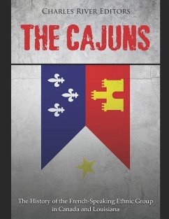 The Cajuns: The History of the French-Speaking Ethnic Group in Canada and Louisiana - Charles River