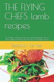 THE FLYING CHEFS lamb recipes: 10 fantastic exclusive recipes from the honeymoon chef of prince william and kate and VIP chef of The Rolling Stones
