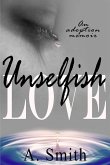 Unselfish Love: An Adoption Memoir