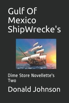 Gulf of Mexico Shipwrecke's: Dime Store Novellette's Two - Johnson, Donald R.