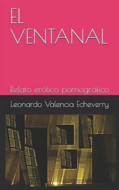 El Ventanal: Relato Erótico Pornográfico - Valencia Echeverry, Leonardo