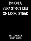 I'm on a Very Strict Diet - Oh Look, Steak: BBQ Cookbook - Secret Recipes for Men