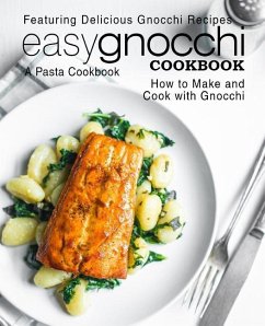 Easy Gnocchi Cookbook: A Pasta Cookbook; Featuring Delicious Gnocchi Recipes; How to Make and Cook with Gnocchi (2nd Edition) - Press, Booksumo