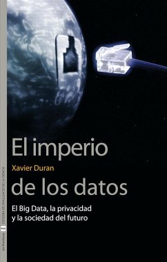 El imperio de los datos : el big data, la privacidad y la sociedad del futuro - Duran, Xavier