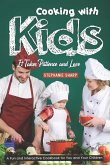 Cooking with Kids; It Takes Patience and Love: A Fun and Interactive Cookbook for You and Your Children