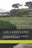 Girlhood's End: The Birthing and the Dying, the Laughing and the Crying of the Womanhood