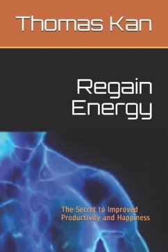 Regain Energy: The Secret to Improved Productivity and Happiness - Kan, Thomas