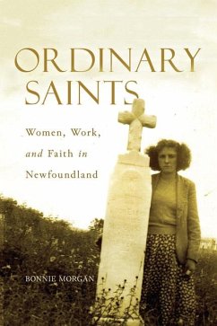 Ordinary Saints: Women, Work, and Faith in Newfoundland Volume 287 - Morgan, Bonnie