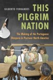 This Pilgrim Nation: The Making of the Portuguese Diaspora in Postwar North America