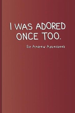 I Was Adored Once Too. Sir Andrew Aguecheek: A Quote from Twelfth Night by William Shakespeare - Diego, Sam