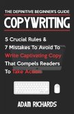 Copywriting: The Definitive Beginner's Guide: 5 Crucial Rules & 7 Mistakes to Avoid to Write Captivating Copy That Compels Readers