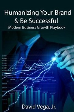 Humanizing Your Brand & Be Successful: Modern Business Growth Playbook - Vega, David
