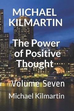 MICHAEL KILMARTIN The Power of Positive Thoughts: Volume Seven - Kilmartin, Michael Lee