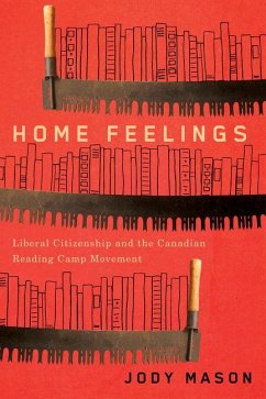 Home Feelings: Liberal Citizenship and the Canadian Reading Camp Movement Volume 249 - Mason, Jody