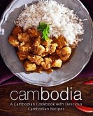 Cambodia: A Cambodian Cookbook with Delicious Cambodian Recipes (2nd Edition)