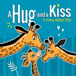 A Hug and a Kiss is Every Baby's Bliss: How Your Baby Learns to Love: Your baby learns to be affectionate when he feels your love for him. Hugs and Ki - Gutierrez, Pedro; Winn, Melissa