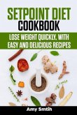 Setpoint Diet Cookbook: Lose weight quickly, with easy and delicious recipes