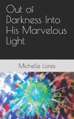 Out of Darkness Into His Marvelous Light - Lores, Michelle
