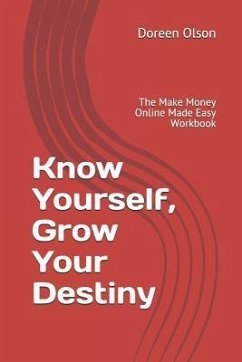 Know Yourself, Grow Your Destiny: The Make Money Online Made Easy Workbook - Olson, Doreen E.