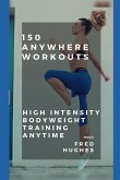 150 Anywhere Workouts: High Intensity Bodyweight Training Anytime