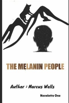 The Melanin People: Novelette One - Wells, Marcus