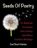 Seeds of Poetry: 21 Methods to Inspire Your Poetry and Other Creative Writings